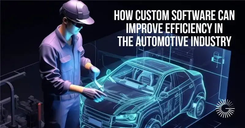 Custom Software Improve Efficiency Automotive