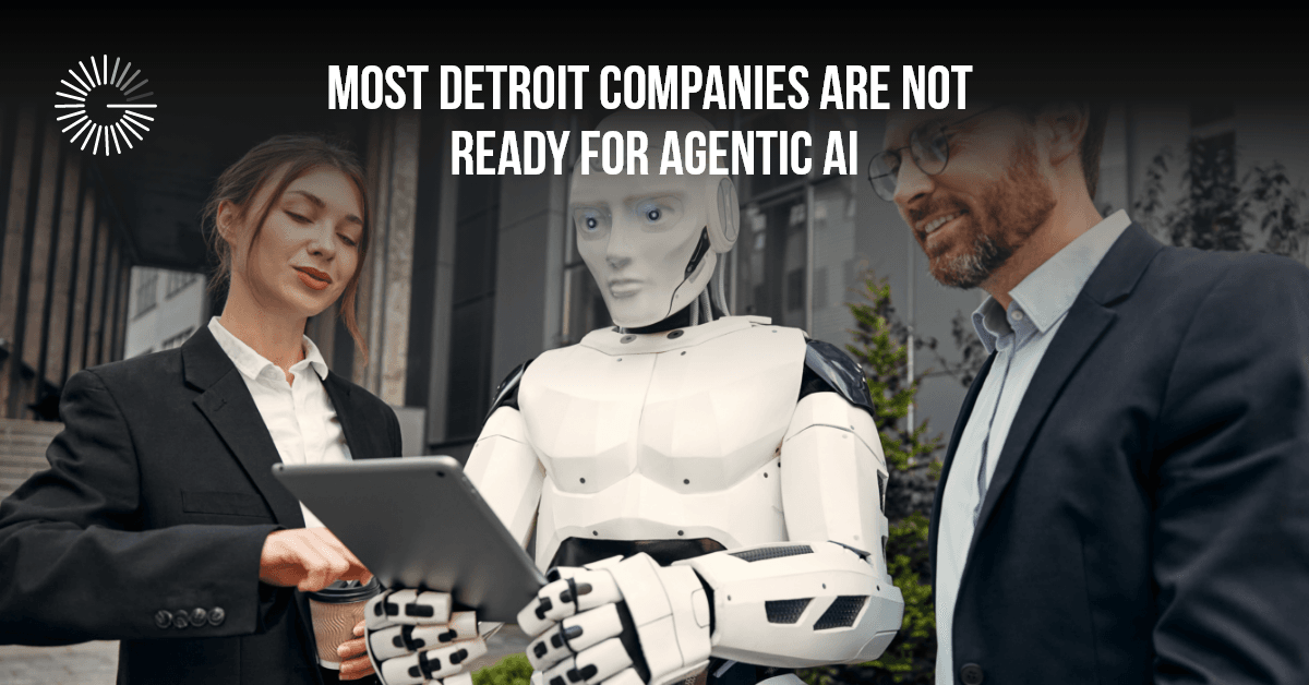 Most Detroit Companies Are Not Ready for Agentic AI
