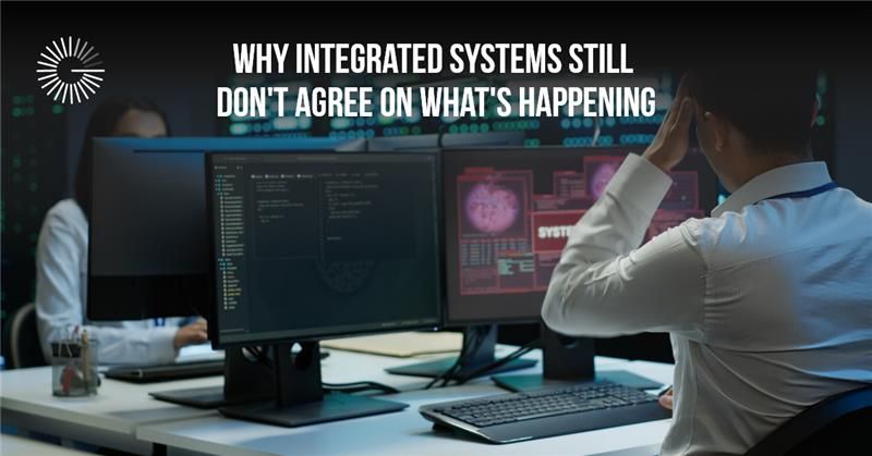 Why Integrated Systems Still Don't Agree on What's Happening