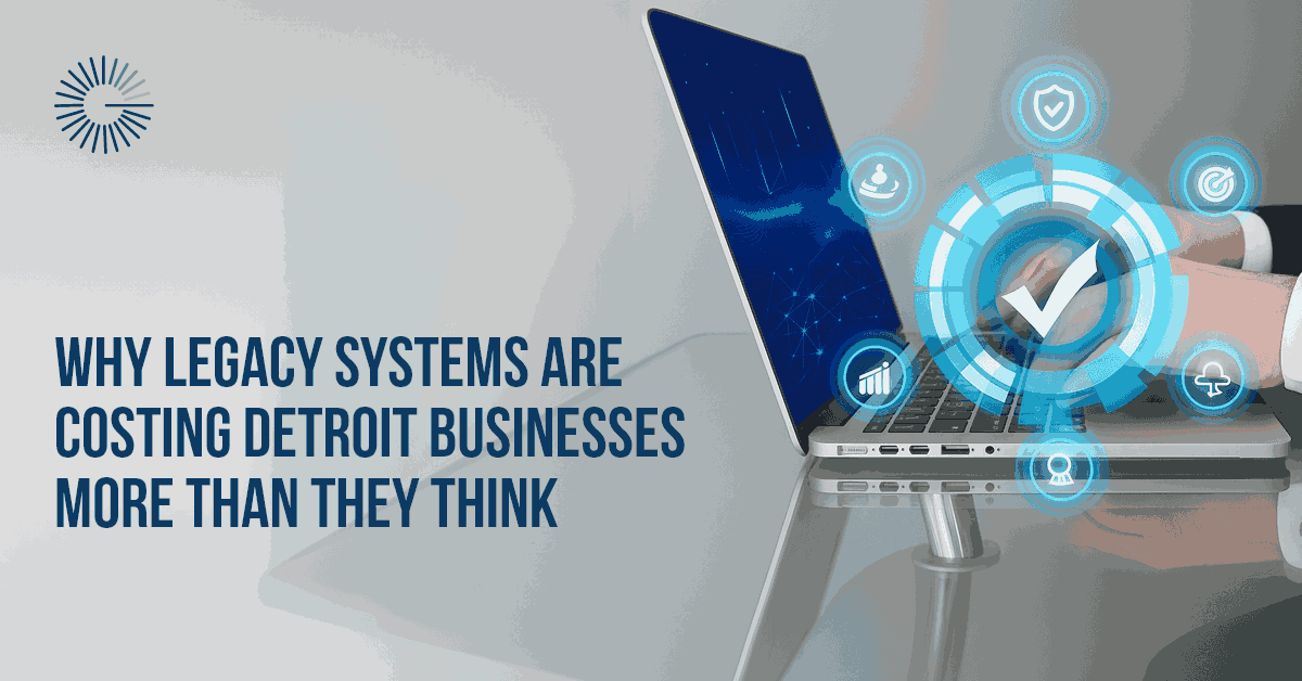 why legacy systems are costing detroit business