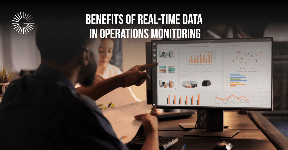Benefits of Real-Time Data in Operations Monitoring for Businesses